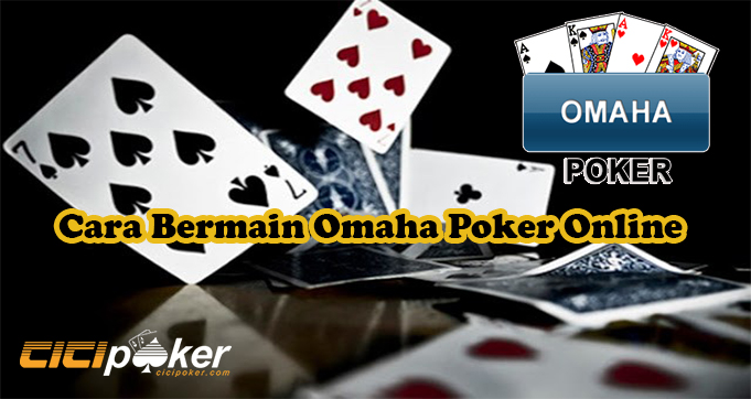 Cara Bermain Omaha Poker Online